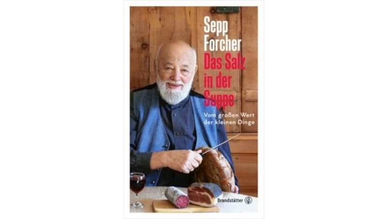 Sepp Forchers Buch „Das Salz in der Suppe - vom großen Wert der kleinen Dinge“ ist sein drittes Glücksbuch. (Bild: Brandstaetterverlag)