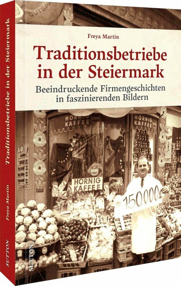 Buchtipp: „Traditionsbetriebe in der Steiermark“, Sutton-Verlag, 25,90 Euro.