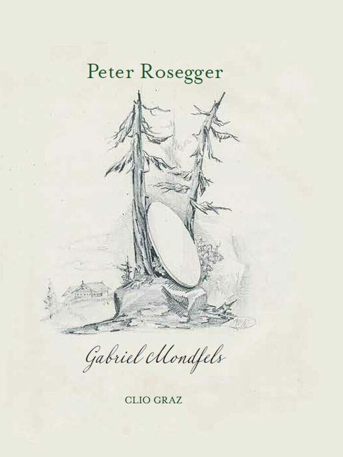 Sogar das Coverbild für den Roman „Gabriel Mondfels“ stammt aus der Feder des jungen Peter Rosegger.