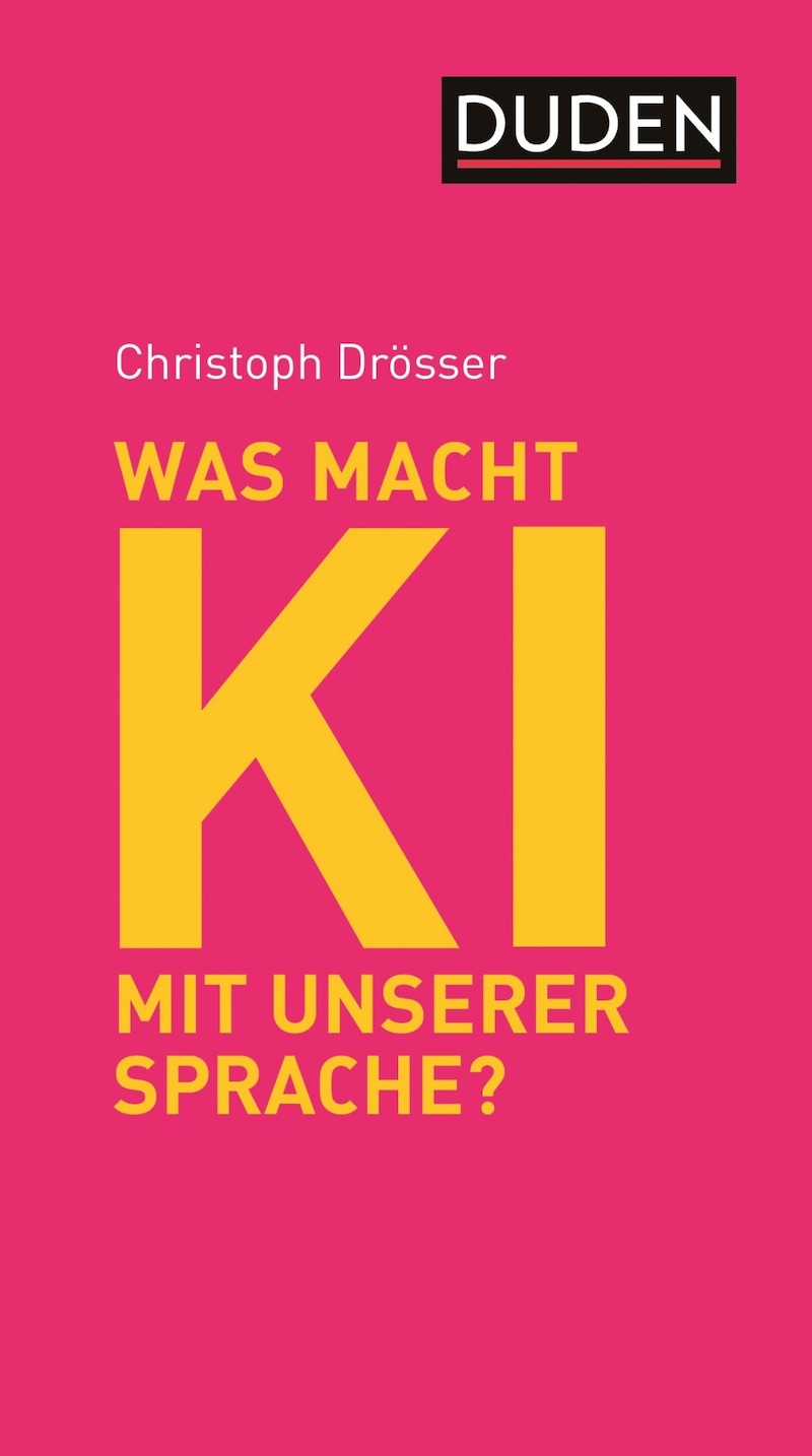 Buch von Christoph Drösser: „Was macht KI mit unserer Sprache?“ (10 Euro, Duden) (Bild: Duden)