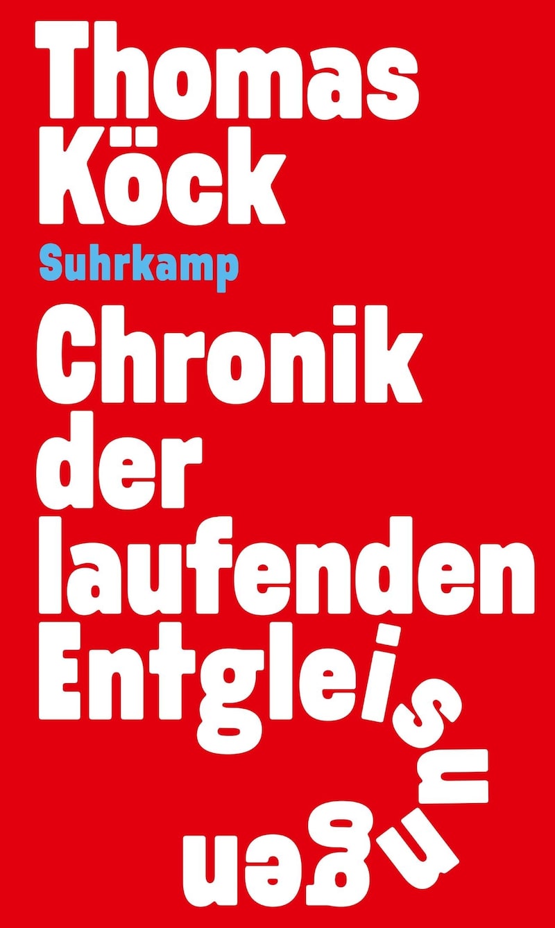 Thomas Köck, „Chronik der laufenden Entgleisungen“ (Suhrkamp Verlag, 368 Seiten, 26,80 Euro). (Bild: Suhrkamp Verlag)