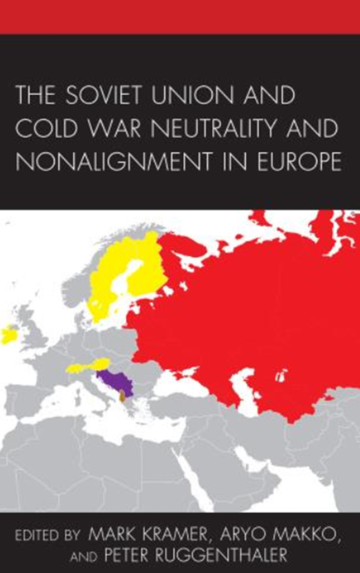 Buchtipp: Mark Kramer – Aryo Makko – Peter Ruggenthaler (Hg.), The Soviet Union and Cold War Neutrality and Nonalignment in Europe. Harvard Cold War Studies Book Series. Lanham et al. 2021.