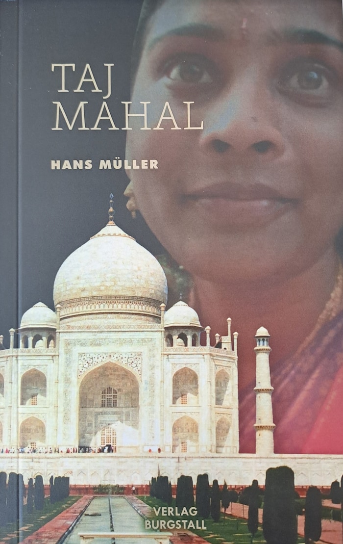 „Taj Mahal“, das neueste Buch von Hans Müller. Erhältlich im Verlag Burgstall, Hans Müller, Rennweg 77.